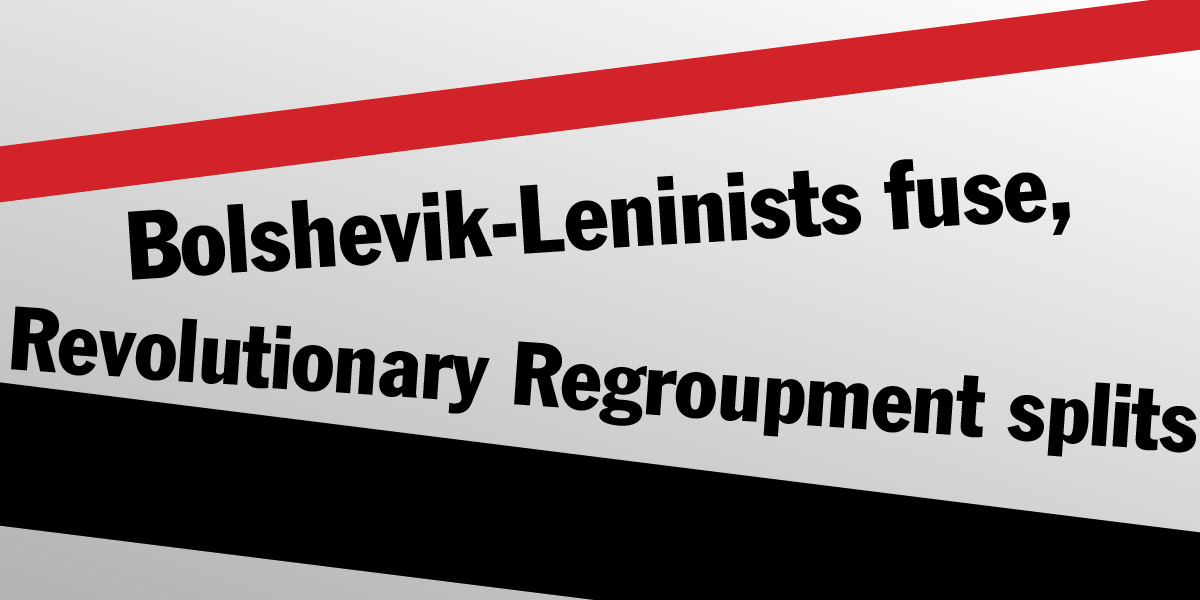 Bolshevik-Leninists fuse, Revolutionary Regroupment splits