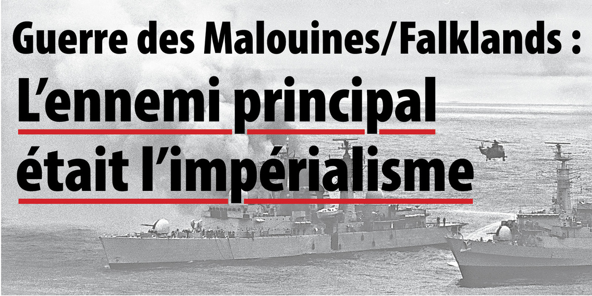 Guerre des Malouines/Falklands : L’ennemi principal était l’impérialisme