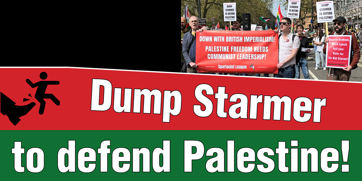 Dump Starmer to defend Palestine!