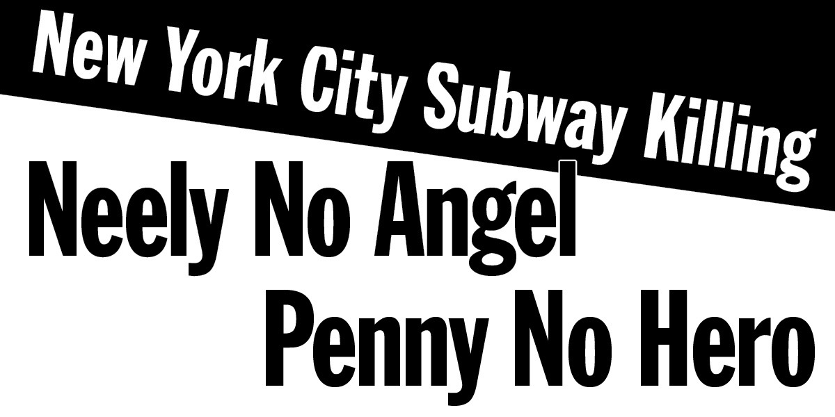 New York City Subway Killing: Neely No Angel, Penny No Hero