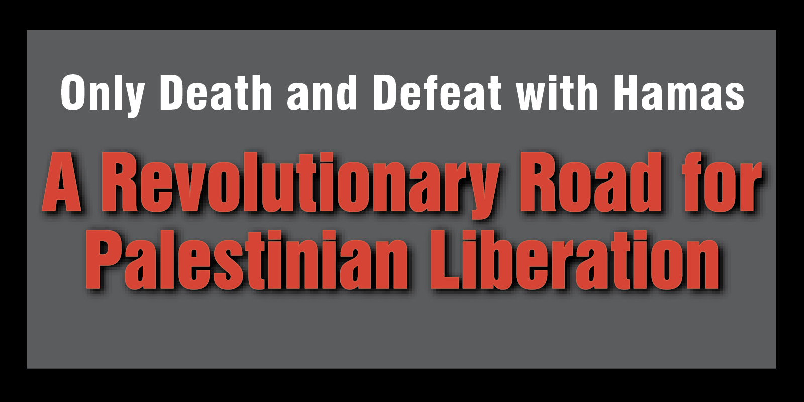 A Revolutionary Road for Palestinian Liberation