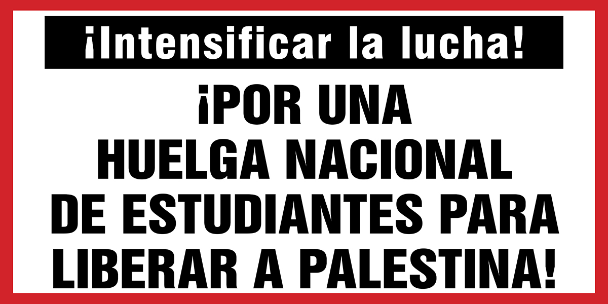 ¡POR UNA HUELGA NACIONAL DE ESTUDIANTES PARA LIBERAR A PALESTINA!  |  27 kwietnia 2024