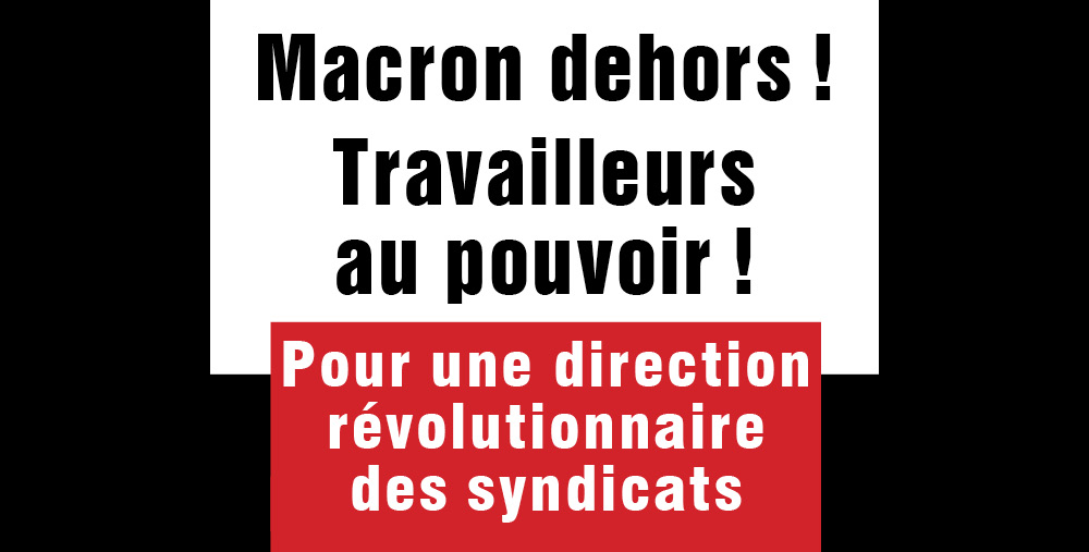 Macron dehors ! Travailleurs au pouvoir !
