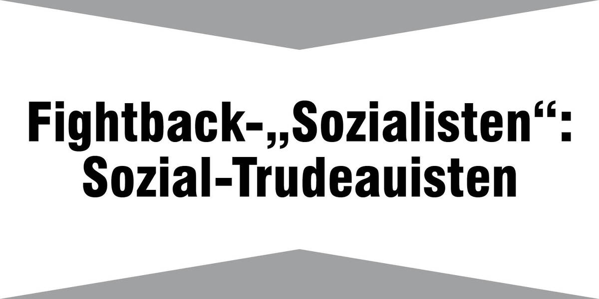 Fightback-„Sozialisten“: Sozial-Trudeauisten