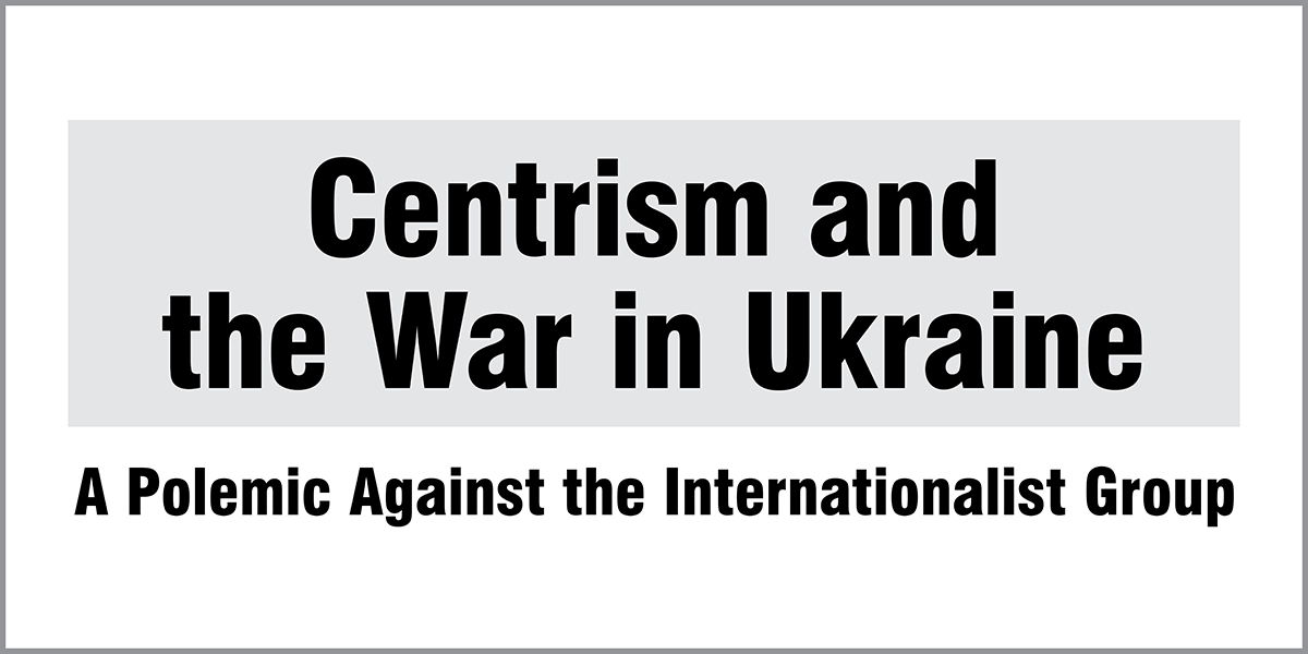 Centrism and the War in Ukraine         - A Polemic Against the Internationalist Group