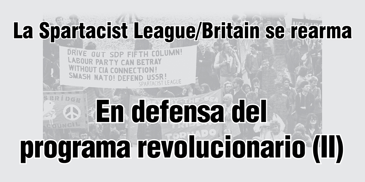 La Spartacist League/Britain se rearma: En defensa del programa revolucionario (II)