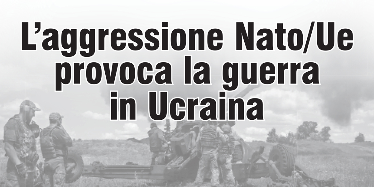 L’aggressione Nato/Ue provoca la guerra in Ucraina
