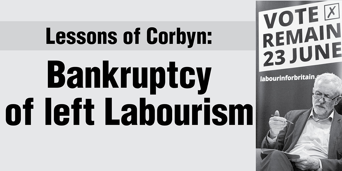 Lessons of Corbyn:         Bankruptcy of left Labourism