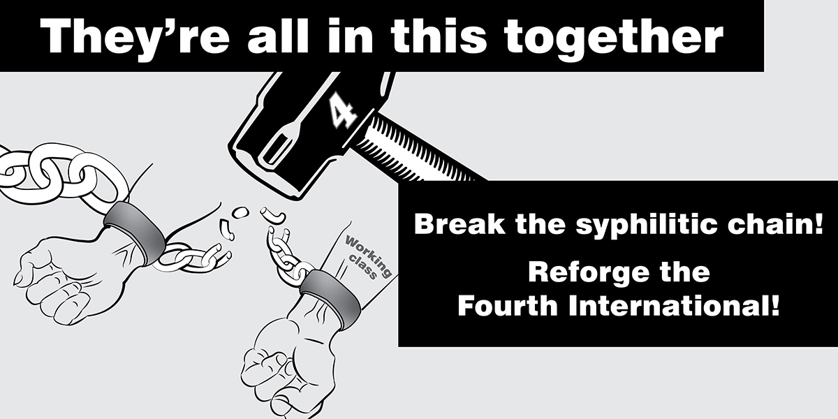 They’re all in this together. Break the syphilitic chain! Reforge the Fourth International!