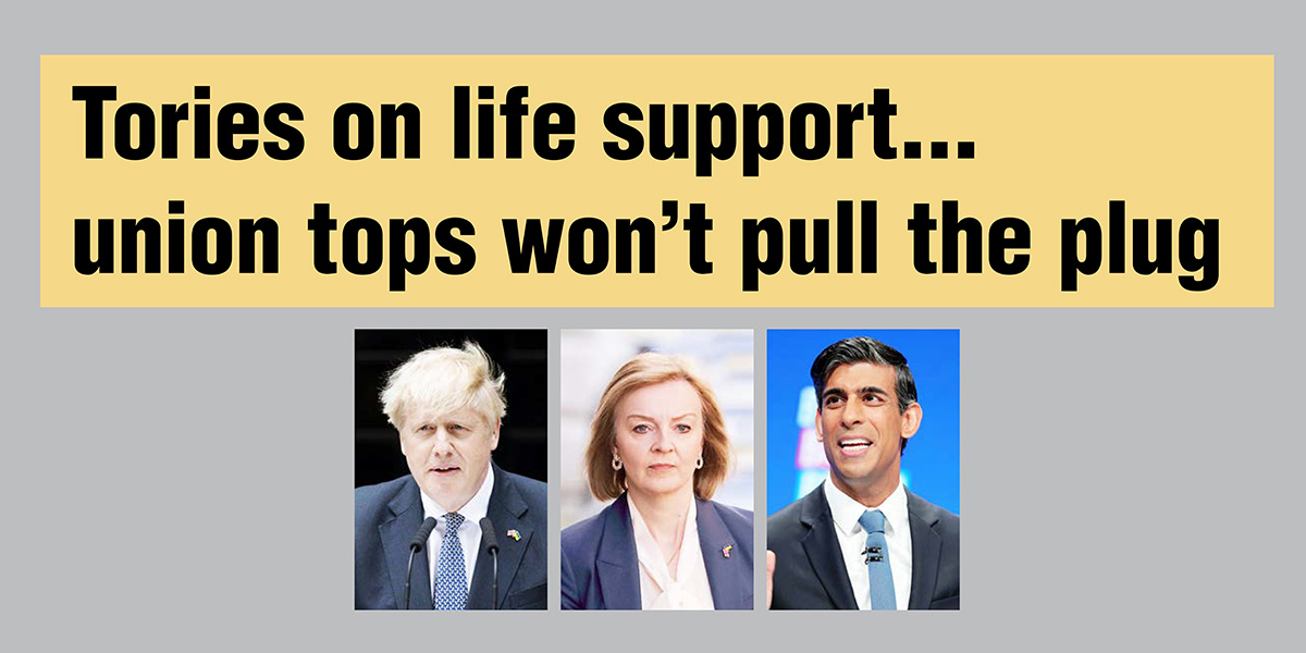 Tories on life support...union tops won’t pull the plug