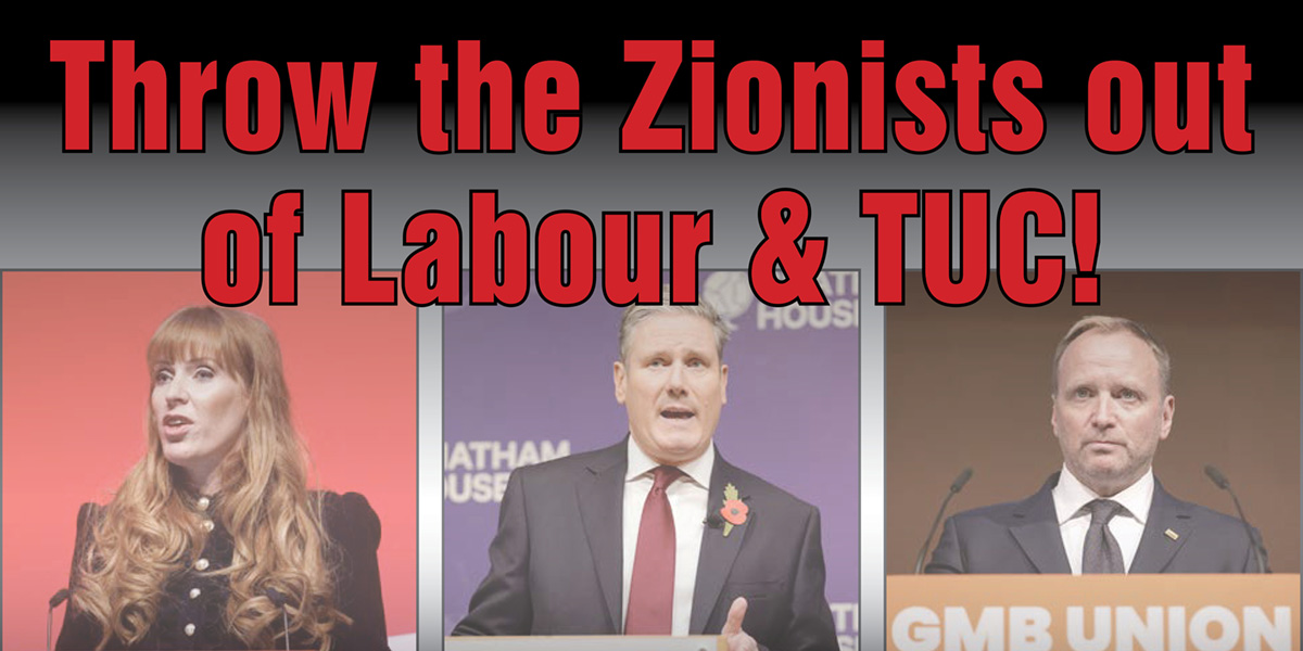 Throw the Zionists out of Labour & TUC!