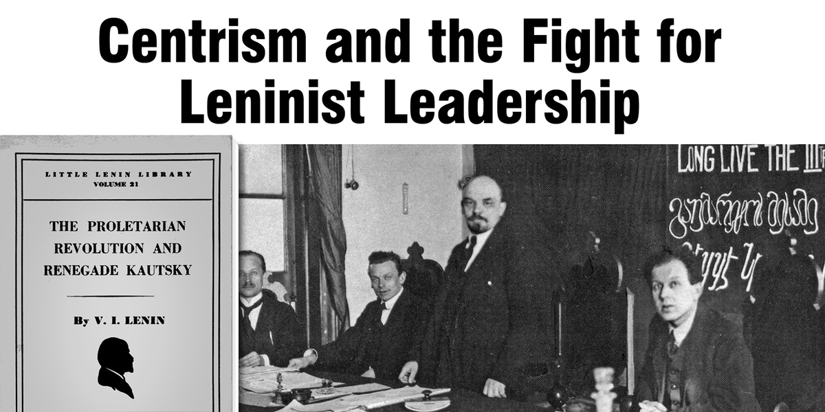 Centrism and the Fight for Leninist Leadership